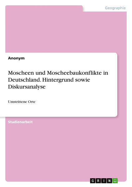Produktbild: Moscheen und Moscheebaukonflikte in Deutschland. Hintergrund sowie Diskursanalyse