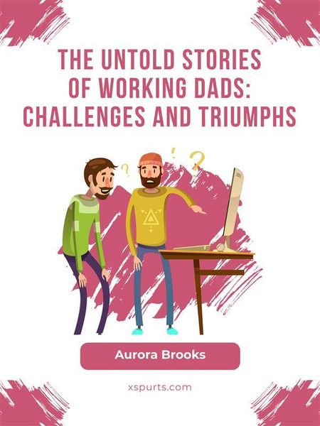 Produktbild: The Untold Stories of Working Dads: Challenges and Triumphs