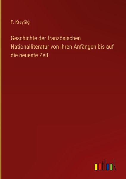 Produktbild: Geschichte der franz&ouml;sischen Nationalliteratur von ihren Anf&auml;ngen bis auf die neueste Zeit