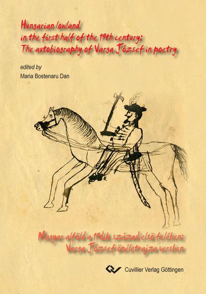 Produktbild: Hungarian lowland in the first half of the 19th century: The autobiography of Varga J&oacute;zsef in poetry. Magyar alf&ouml;ld a 19dik sz&aacute;zad els&ouml; fel&eacute;ben: Varga J&oacute;zsef &ouml;n&eacute;letrajza versben