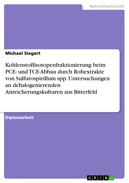Produktbild: Kohlenstoffisotopenfraktionierung beim PCE- und TCE-Abbau durch Rohextrakte von Sulfurospirillum spp. Untersuchungen an dehalogenierenden Anreicherung