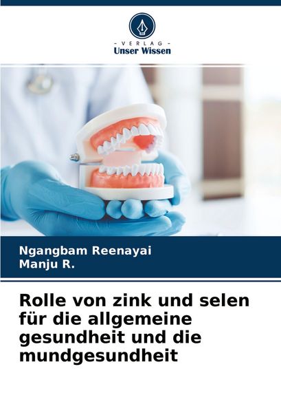 Rolle von zink und selen für die allgemeine gesundheit und die mundgesundheit, Taschenbuch von Ngangbam Reenayai , Manju R., Verlag Unser Wissen,