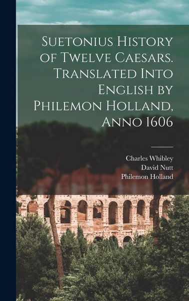 Produktbild: Suetonius History of Twelve Caesars. Translated Into English by Philemon Holland, Anno 1606