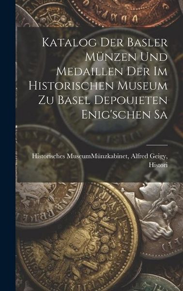 Produktbild: Katalog der Basler M&uuml;nzen und Medaillen der im Historischen Museum zu Basel Depouieten Enig'schen Sa