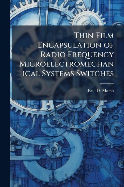 Produktbild: Thin Film Encapsulation of Radio Frequency Microelectromechanical Systems Switches