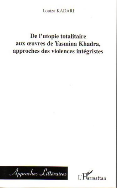 Produktbild: De l'utopie totalitaire aux oeuvres de Yasmina Khadra, approches des violences int&eacute;gristes