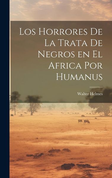 Produktbild: Los Horrores de la Trata de Negros en el Africa por Humanus