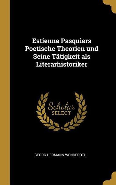 Produktbild: Estienne Pasquiers Poetische Theorien Und Seine T&auml;tigkeit ALS Literarhistoriker