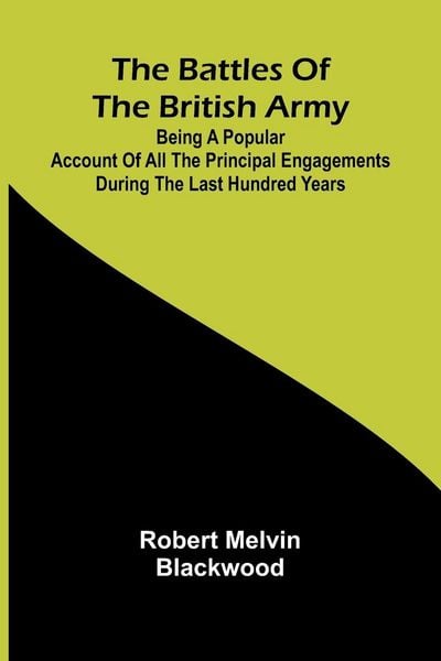 Produktbild: The Battles of the British Army; Being a Popular Account of All the Principal Engagements During the Last Hundred Years