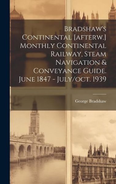 Produktbild: Bradshaw's Continental [afterw.] Monthly Continental Railway, Steam Navigation & Conveyance Guide. June 1847 - July/oct. 1939