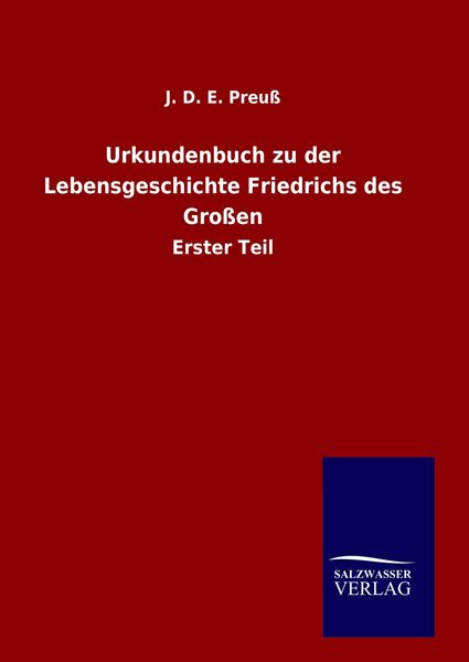 Produktbild: Urkundenbuch zu der Lebensgeschichte Friedrichs des Gro&szlig;en