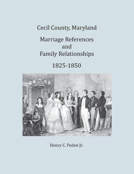 Produktbild: Cecil County, Maryland Marriage References and Family Relationships, 1825-1850