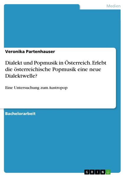 Produktbild: Dialekt und Popmusik in &Ouml;sterreich. Erlebt die &ouml;sterreichische Popmusik eine neue Dialektwelle?