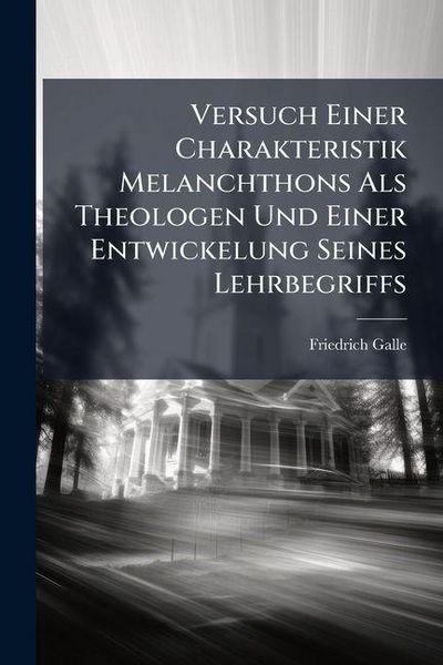 Produktbild: Versuch Einer Charakteristik Melanchthons ALS Theologen Und Einer Entwickelung Seines Lehrbegriffs