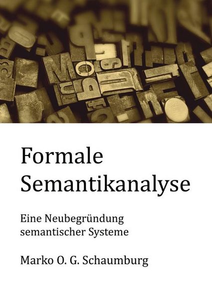Schriften zur Ordnungstheorie komplexer Systeme / Formale Semantikanalyse, Taschenbuch von Marko O. G. Schaumburg, Epubli, 9783565127610