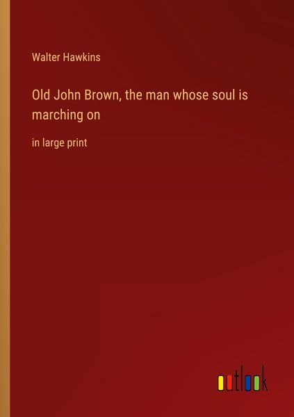 Produktbild: Old John Brown, the man whose soul is marching on