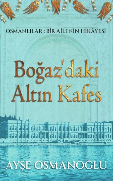 Produktbild: Bogaz'daki Altin Kafes (Osmanlilar: Bir Ailenin Hik&acirc;yesi, #1)