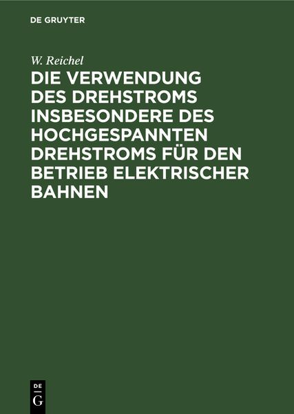 Produktbild: Die Verwendung des Drehstroms insbesondere des hochgespannten Drehstroms f&uuml;r den Betrieb elektrischer Bahnen