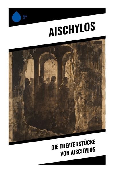 Produktbild: Die Theaterst&uuml;cke von Aischylos