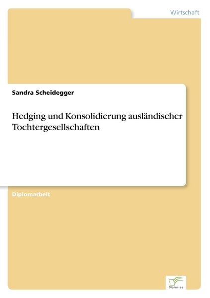 Hedging und Konsolidierung ausländischer Tochtergesellschaften, Taschenbuch von Sandra Scheidegger, GRIN, 9783838674070