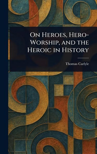 Produktbild: On Heroes, Hero-Worship, and the Heroic in History