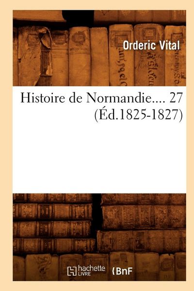 Produktbild: Histoire de Normandie. Tome 27 (&Eacute;d.1825-1827)