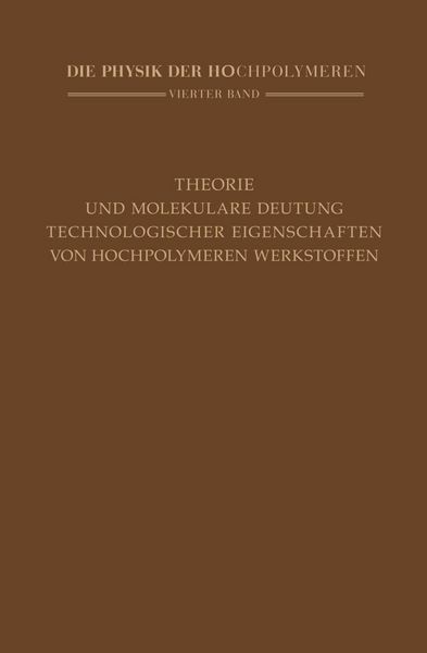 Produktbild: Theorie und molekulare Deutung technologischer Eigenschaften von hochpolymeren Werkstoffen