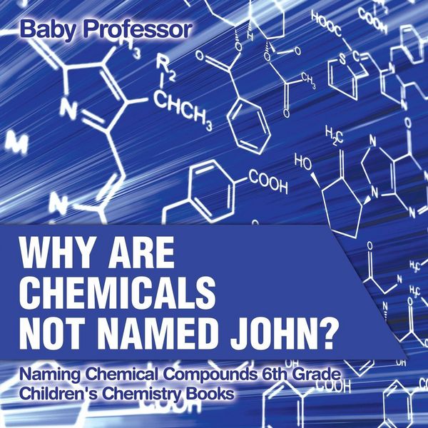 Produktbild: Why Are Chemicals Not Named John? Naming Chemical Compounds 6th Grade | Children's Chemistry Books