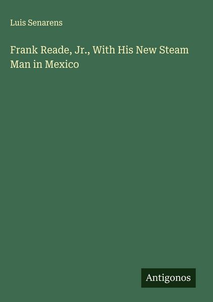 Produktbild: Frank Reade, Jr., With His New Steam Man in Mexico