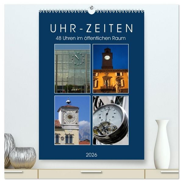 Uhr-Zeiten (hochwertiger Premium Wandkalender 2026 DIN A2 hoch), Kunstdruck in Hochglanz