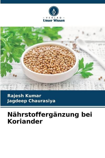 Nährstoffergänzung bei Koriander, Taschenbuch von Rajesh Kumar,Jagdeep Chaurasiya, Verlag Unser Wissen, 978-620-9-04224-9