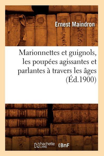 Produktbild: Marionnettes et guignols, les poup&eacute;es agissantes et parlantes &agrave; travers les &acirc;ges (&Eacute;d.1900)