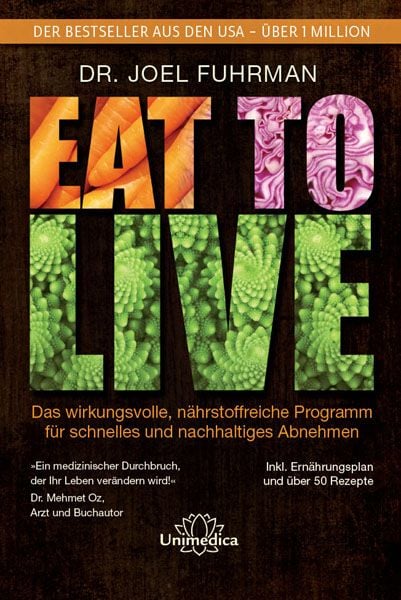 Eat to Live, Gebundene Ausgabe von Joel Fuhrman, Unimedica, ein Imprint des Narayana Verlags, 2710002216368