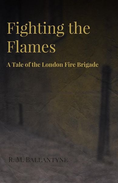 Produktbild: Fighting the Flames - A Tale of the London Fire Brigade