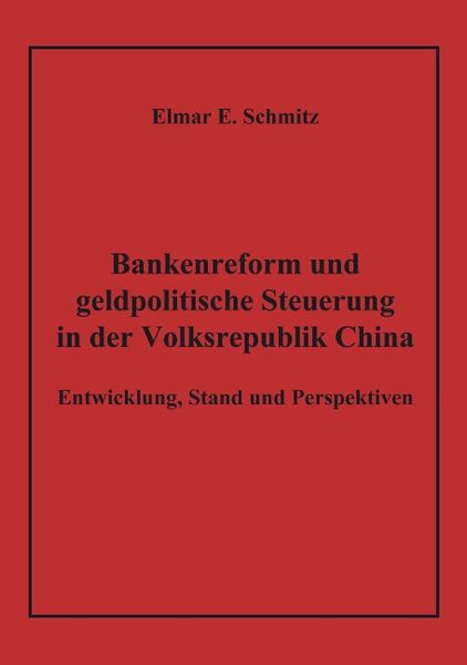 Bankenreform und geldpolitische Steuerung in der Volksrepublik China, Paperback von Elmar E. Schmitz, BoD – Books on Demand, 9783833414633