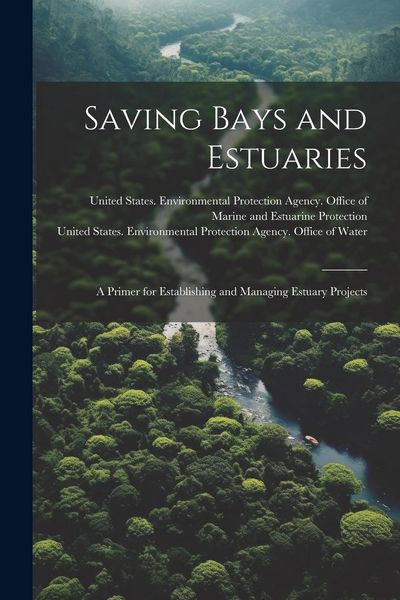 Produktbild: Saving Bays and Estuaries: A Primer for Establishing and Managing Estuary Projects