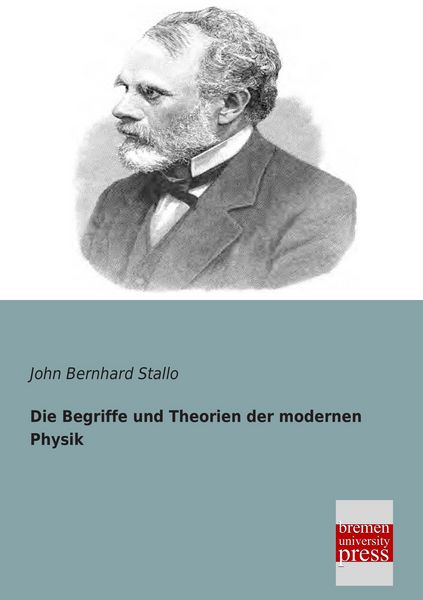 Die Begriffe und Theorien der modernen Physik, Taschenbuch von John Bernhard Stallo, Bremen University Press, 9783955622206