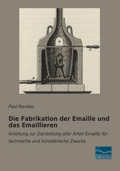 Produktbild: Die Fabrikation der Emaille und das Emaillieren