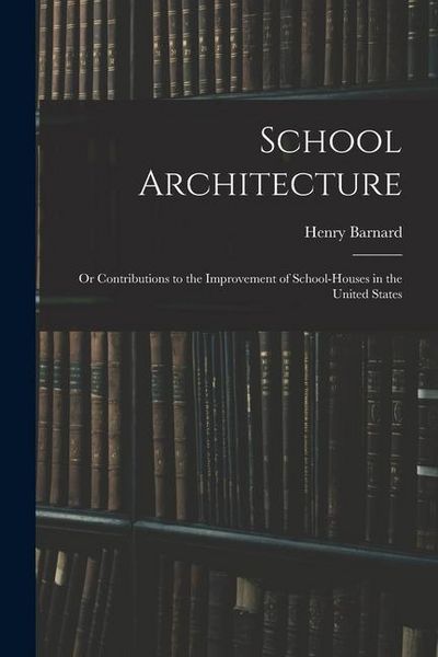 Produktbild: School Architecture; Or Contributions to the Improvement of School-Houses in the United States