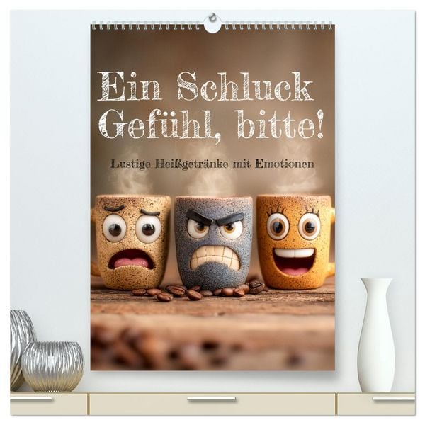 Produktbild: Ein Schluck Gef&uuml;hl, bitte! - Lustige Hei&szlig;getr&auml;nke mit Emotionen (hochwertiger Premium Wandkalender 2026 DIN A2 hoch), Kunstdruck in Hochglanz