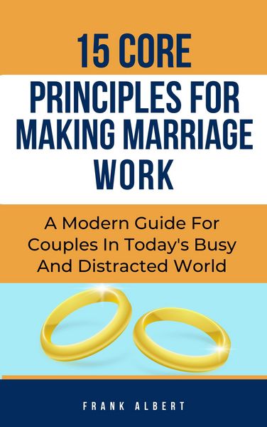 Produktbild: 15 Core Principles For Making Marriage Work: A Modern Guide For Couples In Today's Busy And Distracted World
