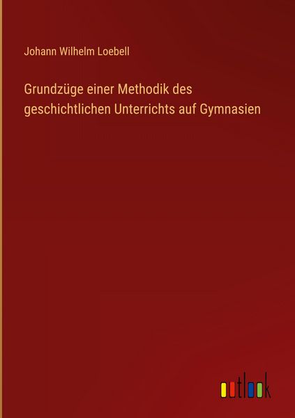 Produktbild: Grundz&uuml;ge einer Methodik des geschichtlichen Unterrichts auf Gymnasien