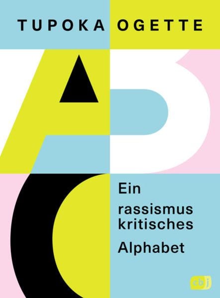 Ein rassismuskritisches Alphabet, Taschenbuch von Tupoka Ogette, CBJ, 978-3-570-16640-6