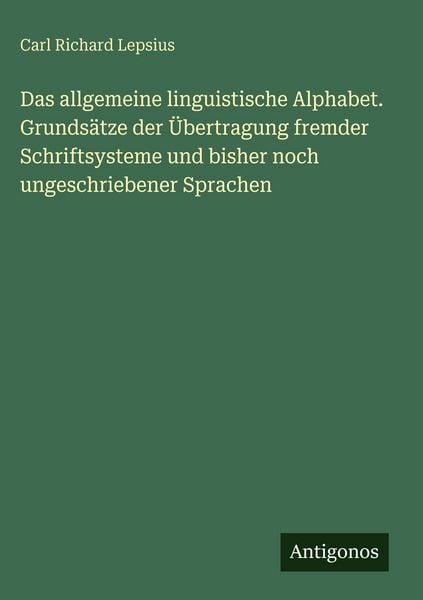 Produktbild: Das allgemeine linguistische Alphabet. Grunds&auml;tze der &Uuml;bertragung fremder Schriftsysteme und bisher noch ungeschriebener Sprachen