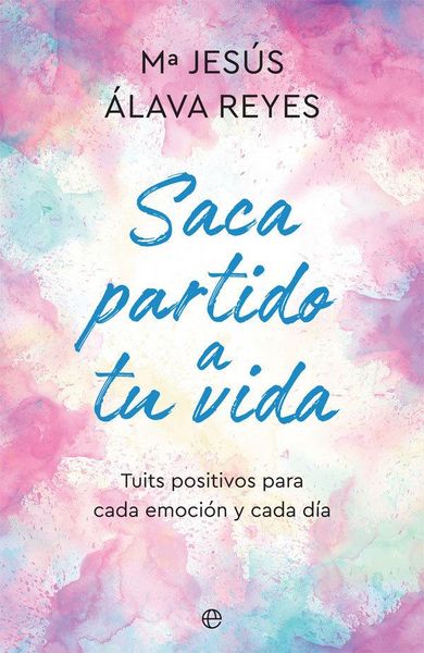 Produktbild: Saca partido a tu vida : tuits positivos para cada emoci&oacute;n y cada d&iacute;a