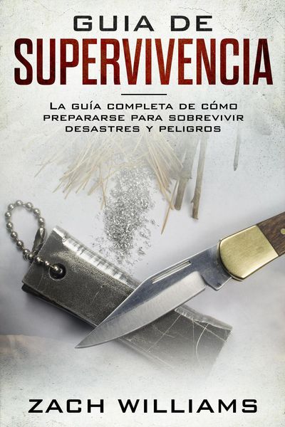 Produktbild: Gu&iacute;a de supervivencia: La gu&iacute;a m&aacute;xima de c&oacute;mo sobrevivir todo tipo de peligros inesperados, desastres naturales y situaciones peligrosas. Incluye habi