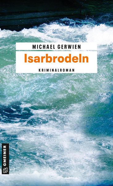Isarbrodeln, Taschenbuch von Michael Gerwien, Gmeiner-Verlag, 2710001914098