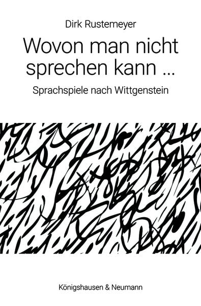 Wovon man nicht sprechen kann ..., Taschenbuch von Dirk Rustemeyer, Königshausen u. Neumann, 9783826095160