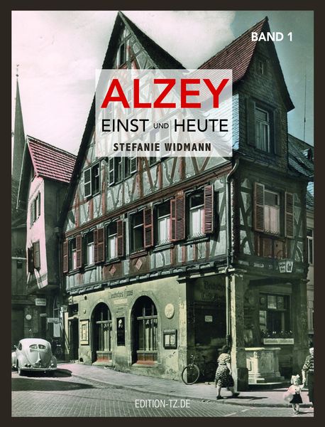 Alzey Einst und Heute, Paperback von Stefanie Widmann, TZ-Verlag & Print GmbH, 978-3-96031-024-2