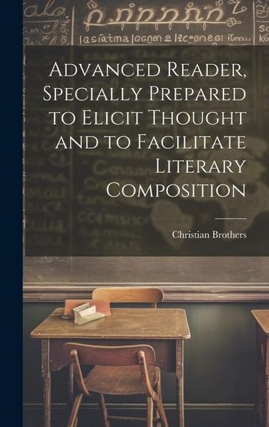 Produktbild: Advanced Reader, Specially Prepared to Elicit Thought and to Facilitate Literary Composition